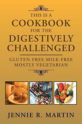 This is a Cookbook for the Digestively Challenged: Gluten-Free Milk-Free mostly Vegetarian