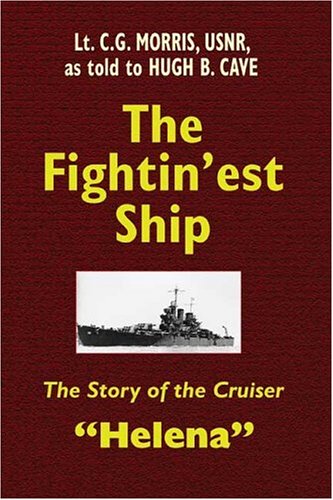 The Fightin'est Ship: The Story of the Cruiser Helena