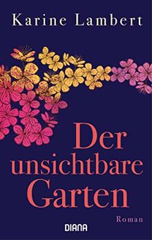 Der unsichtbare Garten: Roman