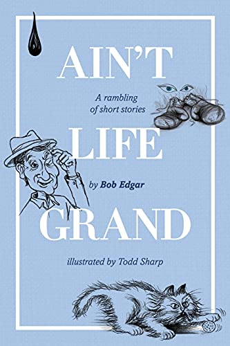 Ain't Life Grand: A rambling of short stories