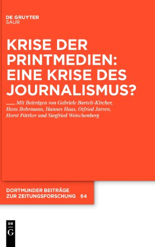Krise der Printmedien: Eine Krise des Journalismus? (Dortmunder Beitrage Zur Zeitungsforschung)