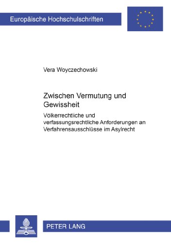 Zwischen Vermutung und Gewissheit: Völkerrechtliche und verfassungsrechtliche Anforderungen an Verfahrensausschlüsse im Asylrecht (Europäische Hochschulschriften - Reihe II)