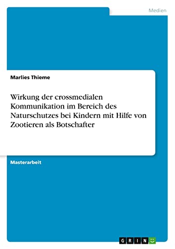 Wirkung der crossmedialen Kommunikation im Bereich des Naturschutzes bei Kindern mit Hilfe von Zootieren als Botschafter