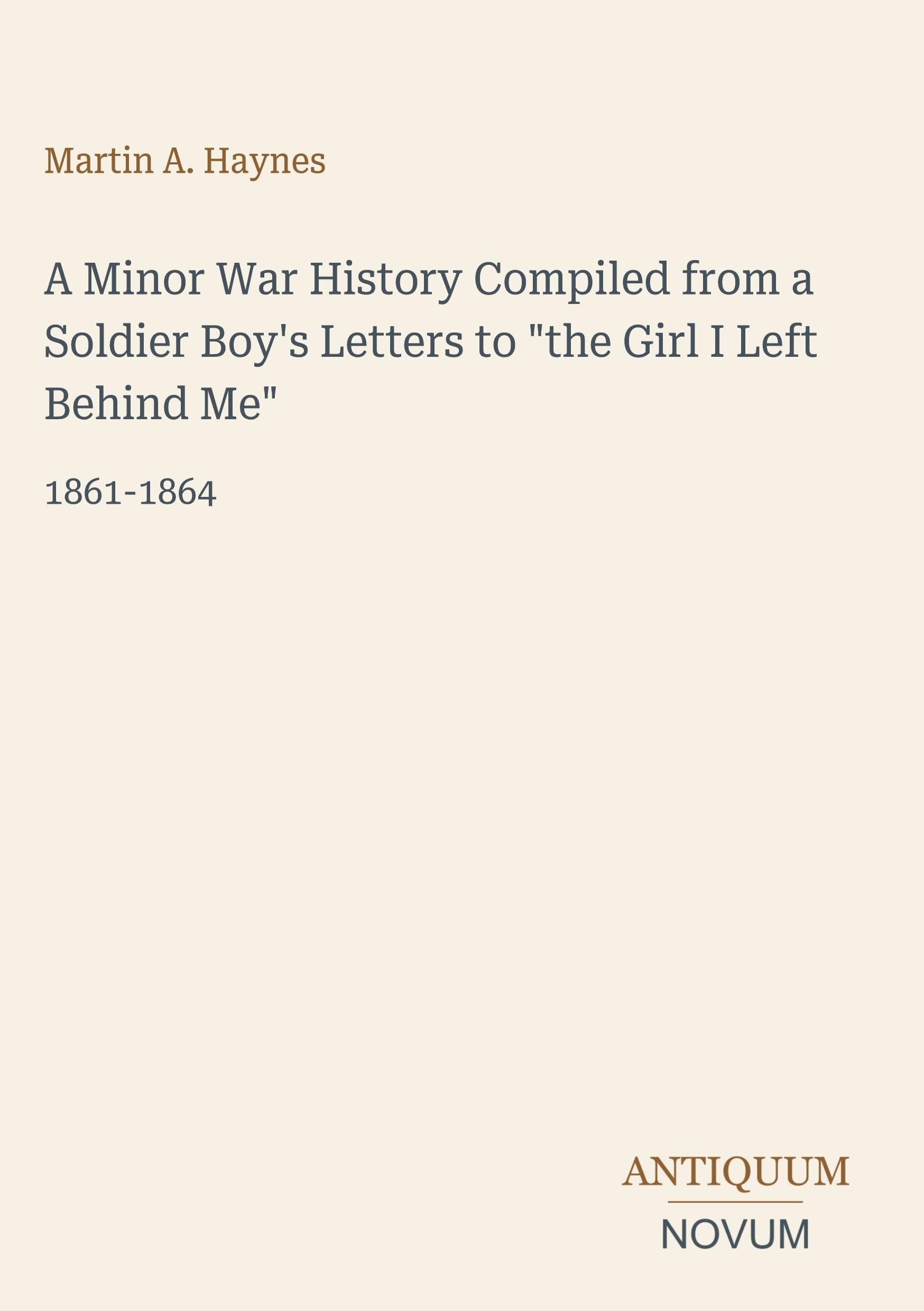 A Minor War History Compiled from a Soldier Boy's Letters to the Girl I Left Behind Me