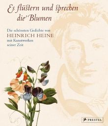 Es flüstern und sprechen die Blumen: Die schönsten Gedichte von Heinrich Heine mit Kunstwerken seiner Zeit