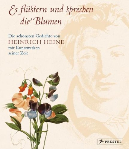 Es flüstern und sprechen die Blumen: Die schönsten Gedichte von Heinrich Heine mit Kunstwerken 