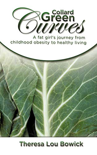 Collard Green Curves: A fat girl's Journey from Childhood Obesity to Healthy Living