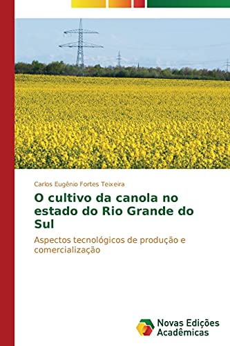 O cultivo da canola no estado do Rio Grande do Sul: Aspectos tecnológicos de produção e comercialização