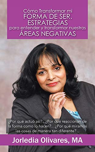 Cómo Transformar mi Forma de Ser: Estrategias para Entender y Transformar Nuestras Areas Negativas: Por Que Actuo Asi?... Por Que Reaccionan de La for