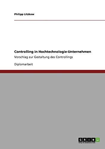 Controlling in Hochtechnologie-Unternehmen: Vorschlag zur Gestaltung des Controllings
