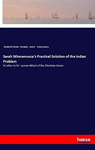 Sarah Winnemucca's Practical Solution of the Indian Problem: A Letter to Dr. Lyman Abbot of the Christian Union