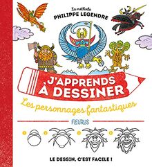 J'apprends à dessiner les personnages fantastiques : la méthode Philippe Legendre : le dessin, c'est facile !