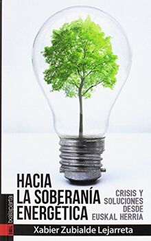 HACIA LA SOBERANIA ENERGETICA -: Crisis y soluciones desde Euskal Herria (ORREAGA)