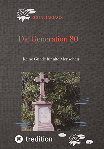 Die Generation 80 +: Keine Gnade für alte Menschen