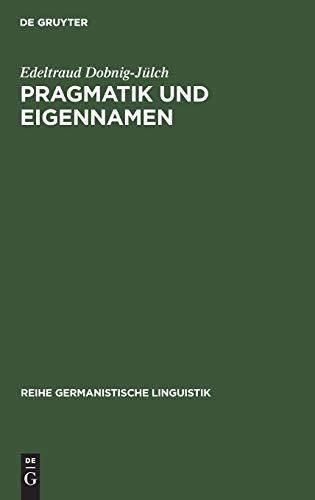 Pragmatik und Eigennamen: Untersuchungen zur Theorie und Praxis der Kommunikation mit Eigennamen besonders von Zuchttieren (Reihe Germanistische Linguistik, 9, Band 9)