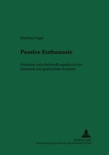 Passive Euthanasie: Probleme beim Behandlungsabbruch bei Patienten mit apallischem Syndrom (Recht und Medizin)