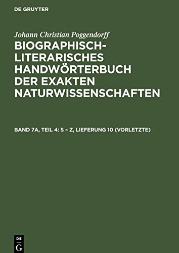 Biographisch-Literarisches Handwörterbuch der exakten Naturwissenschaften, Band 7a, Teil 4, S - Z, Lieferung 10 (vorletzte)