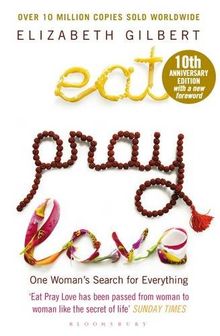 Eat, Pray, Love: One Woman's Search for Everything. Anniversary Edition