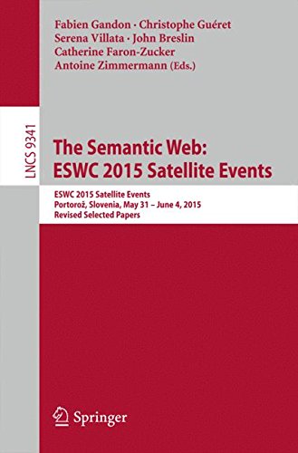 The Semantic Web: ESWC 2015 Satellite Events: ESWC 2015 Satellite Events, Portoroz, Slovenia, May 31-June 4, 2015, Revised Selected Papers (Lecture Notes in Computer Science)