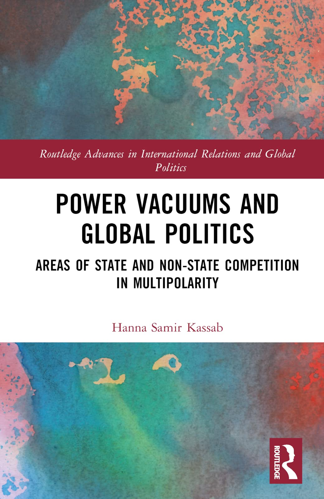 Power Vacuums and Global Politics: Areas of State and Non-state Competition in Multipolarity (Routledge Advances in International Relations and Global Politics)