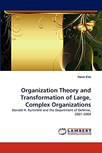 Organization Theory and Transformation of Large, Complex Organizations: Donald H. Rumsfeld and the Department of Defense, 2001-2004