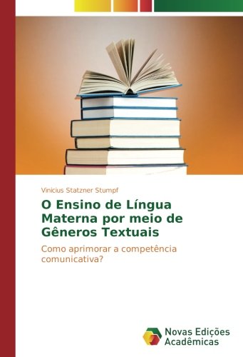O Ensino de Língua Materna por meio de Gêneros Textuais: Como aprimorar a competência comunicativa?
