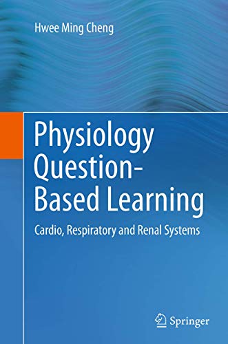 Physiology Question-Based Learning: Cardio, Respiratory and Renal Systems