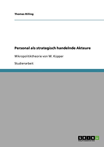 Personal als strategisch handelnde Akteure: Mikropolitiktheorie von W. Küpper