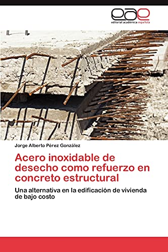 Acero inoxidable de desecho como refuerzo en concreto estructural: Una alternativa en la edificación de vivienda de bajo costo