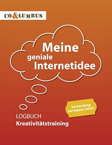 Meine geniale Internetidee: Logbuch Kreativitätstraining