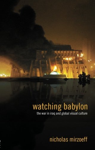 Watching Babylon: The War in Iraq and Global Visual Culture