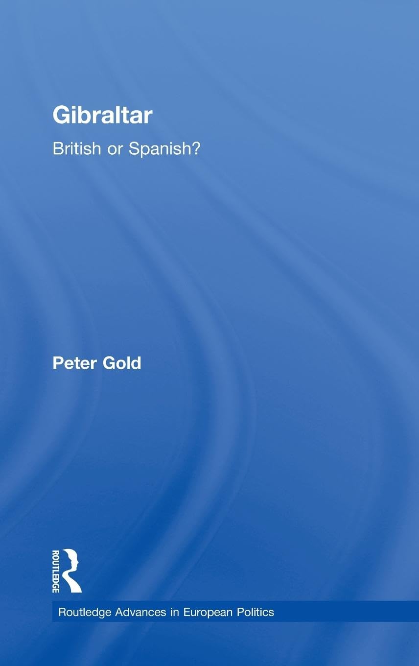 Gibraltar: British or Spanish? (Routledge Advances in European Politics, 19, Band 19)