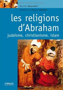 Les religions d'Abraham : Judaïsme, christianisme et islam