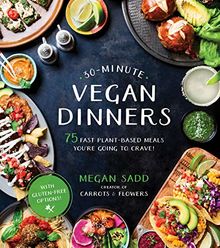 30-Minute Vegan Dinners: 75 Fast Plant-Based Meals You'Re Going to Crave!