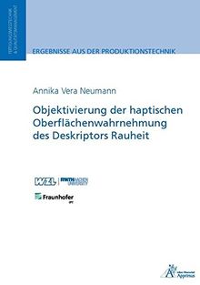 Objektivierung der haptischen Oberflächenwahrnehmung des Deskriptors Rauheit (Ergebnisse aus der Produktionstechnik)