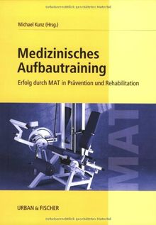 Medizinisches Aufbautraining: Erfolg durch MAT in Prävention und Rehabilitation