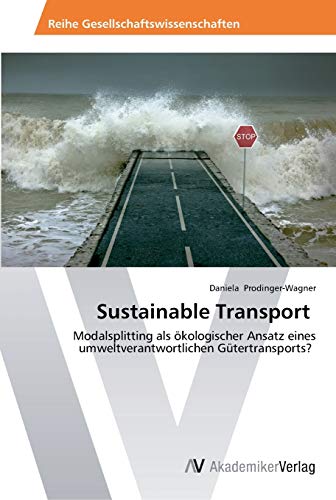 Sustainable Transport: Modalsplitting als ökologischer Ansatz eines umweltverantwortlichen Gütertransports?