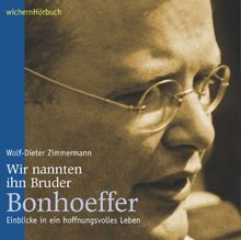 Wir nannten ihn Bruder Bonhoeffer: Einblicke in ein hoffnungsvolles Leben