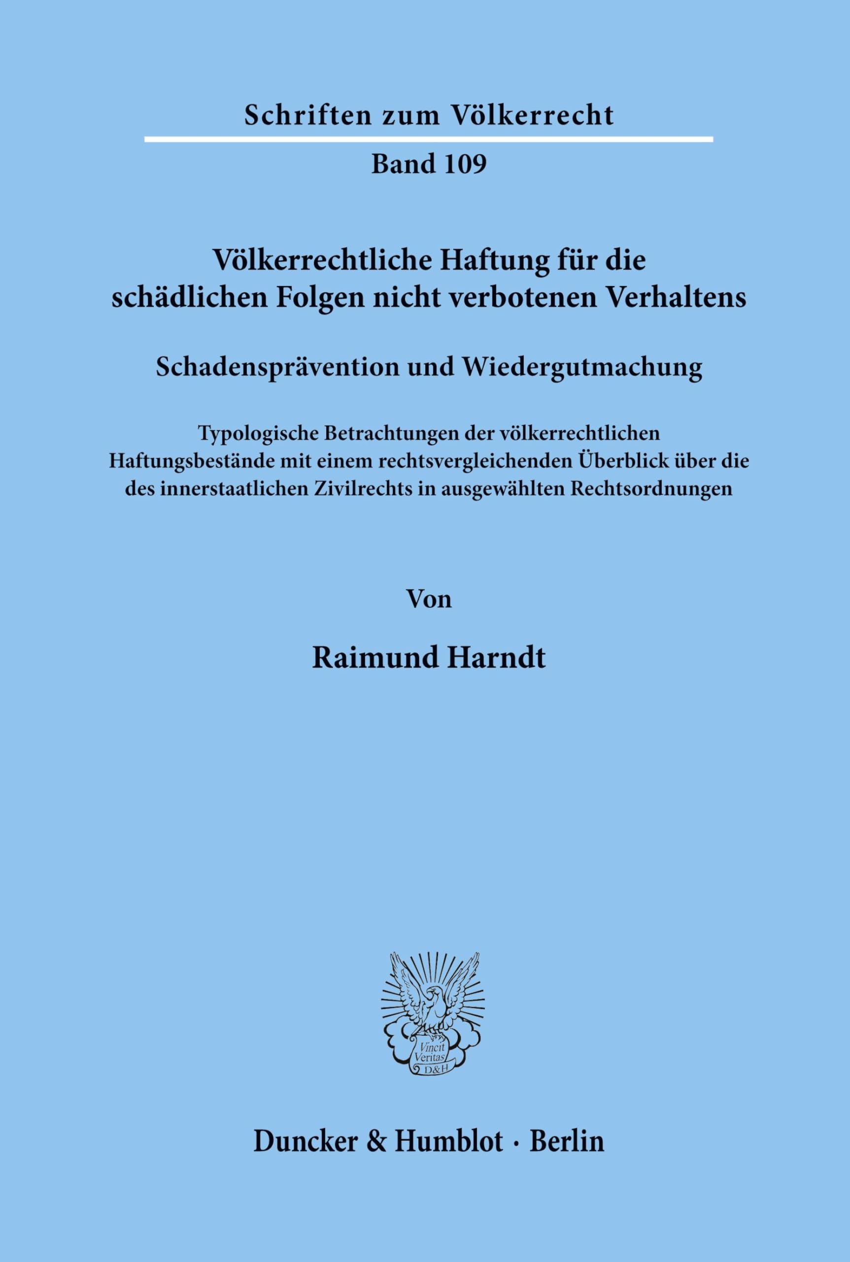Völkerrechtliche Haftung für die schädlichen Folgen nicht verbotenen Verhaltens. Schadensprävention und Wiedergutmachung.: Typologische Betrachtungen ... (Schriften zum Völkerrecht, Band 109)