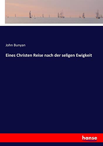 Eines Christen Reise nach der seligen Ewigkeit