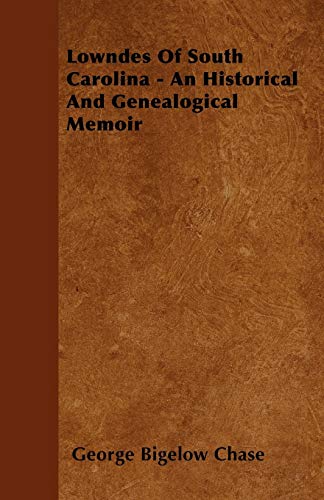 Lowndes Of South Carolina - An Historical And Genealogical Memoir