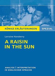 A Raisin in the Sun von Lorraine Hansberry: Textanalyse und Interpretation in englischer Sprache. (Königs Erläuterungen Spezial)