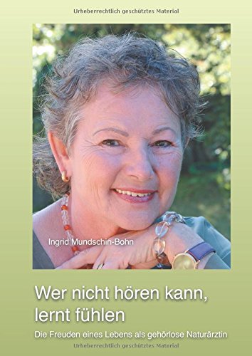 Wer nicht hören kann, lernt fühlen: Die Freuden eines Lebens als gehörlose Naturärztin