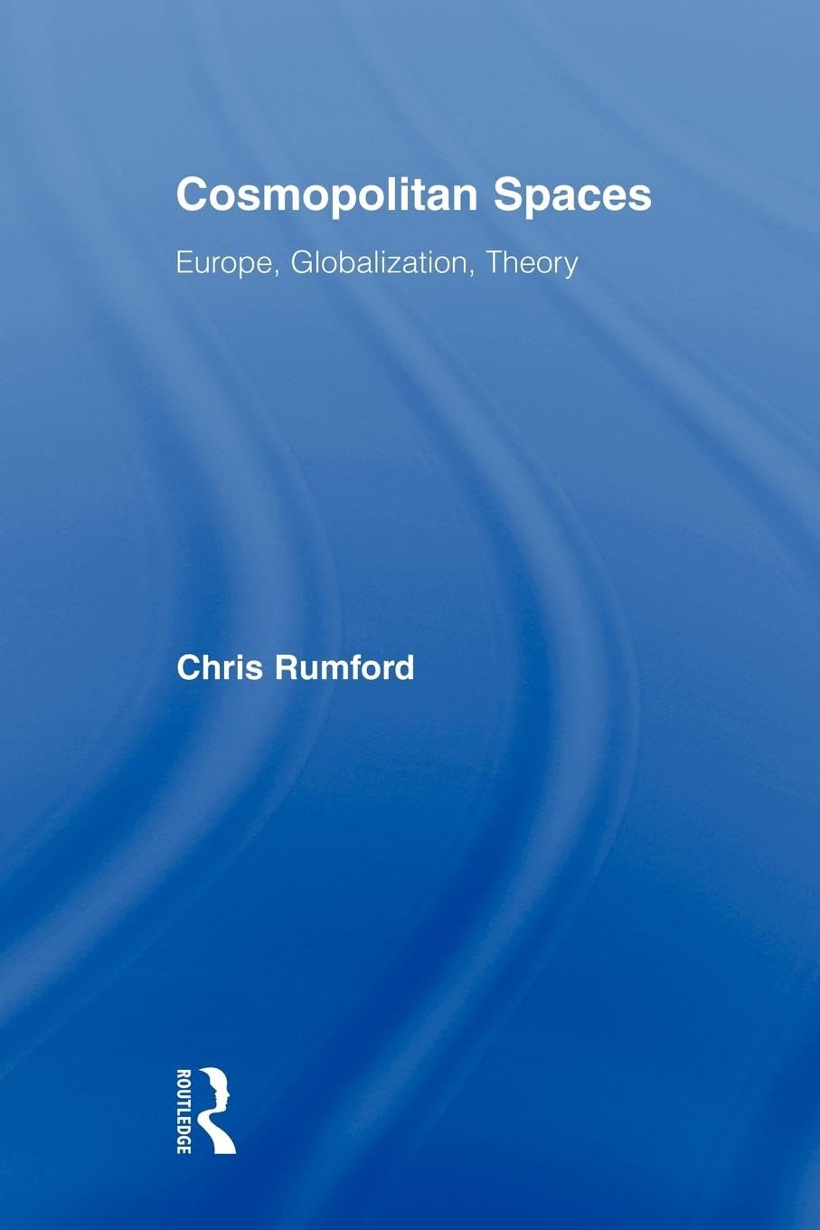 Cosmopolitan Spaces: Europe, Globalization, Theory (Routledge Advances in Sociology, 42, Band 42)