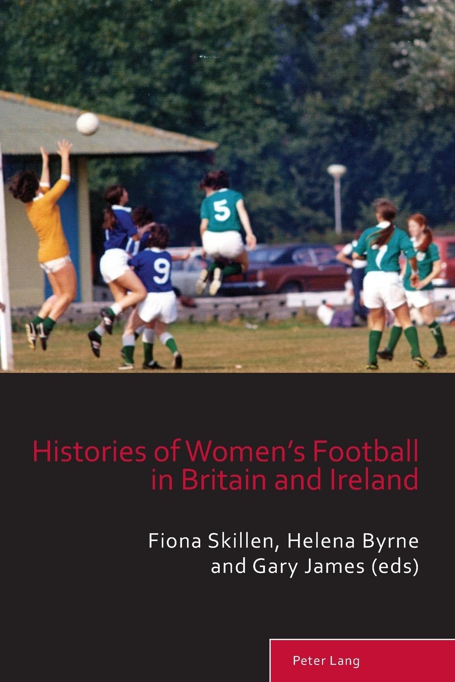Histories of Women’s Football in Britain and Ireland: DE (Sport, History and Culture, Band 15)