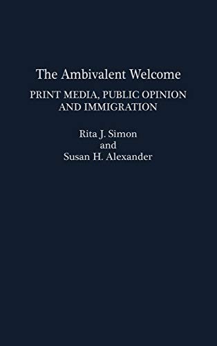 The Ambivalent Welcome: Print Media, Public Opinion and Immigration