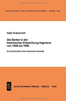 Die Berber in der historischen Entwicklung Algeriens von 1949 bis 1990: Zur Konstruktion einer ethnischen Identität (Islamkundliche Untersuchungen)