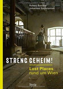 Streng geheim!: Lost Places rund um Wien