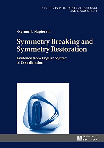 Symmetry Breaking and Symmetry Restoration: Evidence from English Syntax of Coordination (Studies in Philosophy of Language and Linguistics)