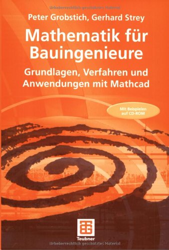 Mathematik für Bauingenieure: Grundlagen, Verfahren und Anwendungen mit MathCAD